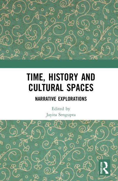 Cover for Jayita Sengupta · Time, History and Cultural Spaces: Narrative Explorations (Hardcover Book) (2022)