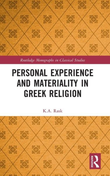 Cover for Rask, K.A. (The Ohio State University, USA) · Personal Experience and Materiality in Greek Religion - Routledge Monographs in Classical Studies (Hardcover Book) (2023)