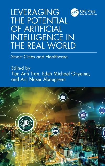 Leveraging the Potential of Artificial Intelligence in the Real World: Smart Cities and Healthcare (Hardcover Book) (2024)