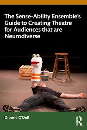 Cover for Dionne O'Dell · The Sense-Ability Ensemble’s Guide to Creating Theatre for Audiences that are Neurodiverse (Paperback Book) (2025)