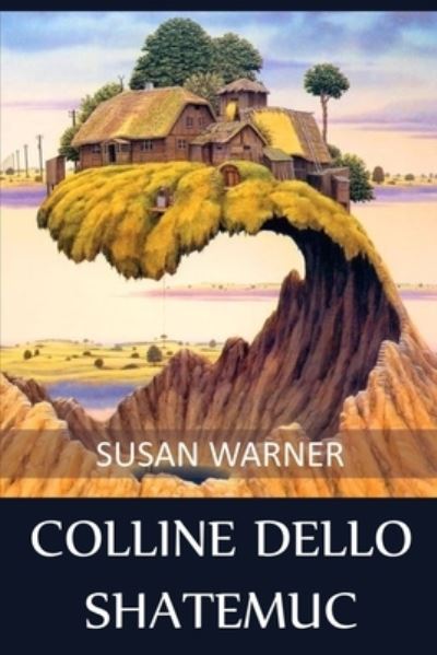 Cover for Susan Warner · Colline dello Shatemuc : Hills of the Shatemuc, Italian edition (Taschenbuch) (2021)