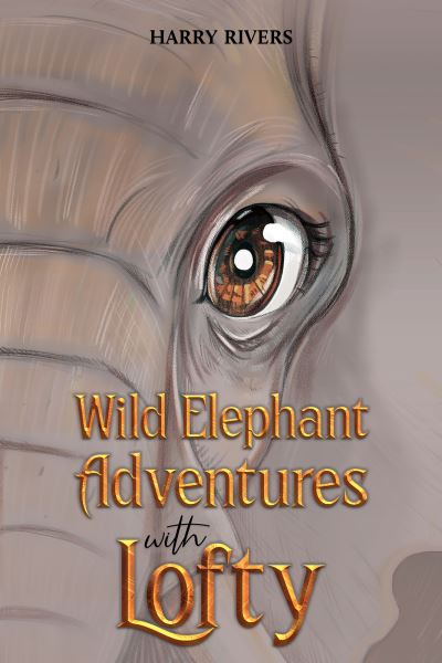 Cover for Harry Rivers · Wild Elephant Adventures with Lofty (Paperback Book) (2024)