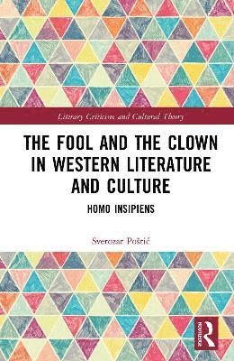 Cover for Svetozar Postic · The Fool and the Clown in Western Culture and Literature: Homo Insipiens - Literary Criticism and Cultural Theory (Hardcover Book) (2025)