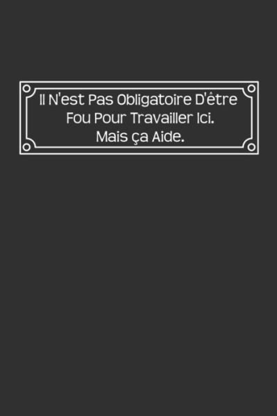 Cover for Coccinelle Publication · Il N'est Pas Obligatoire D'etre Fou Pour Travailler Ici. Mais Ca Aide (Taschenbuch) (2019)