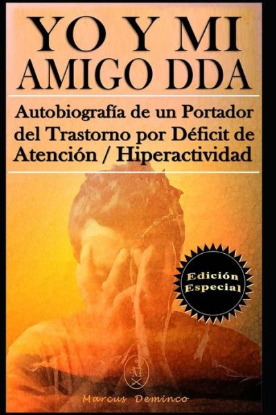 Cover for Marcus Deminco · YO Y MI Amigo DDA - Autobiografia de un Portador del Trastorno por Deficit de Atencion / Hiperactividad. Edicion Especial (Taschenbuch) (2019)