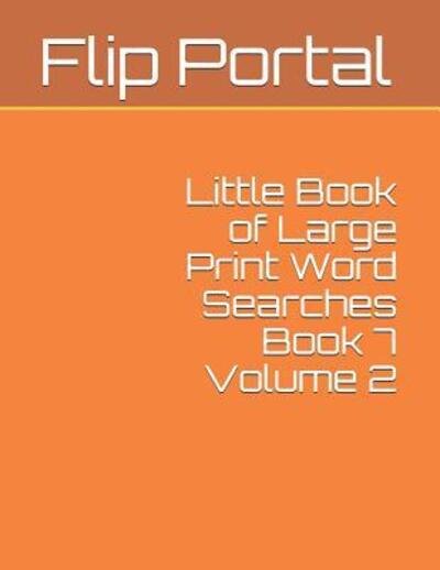 Cover for Flip Portal · Little Book of Large Print Word Searches Book 7 Volume 2 (Paperback Book) (2019)