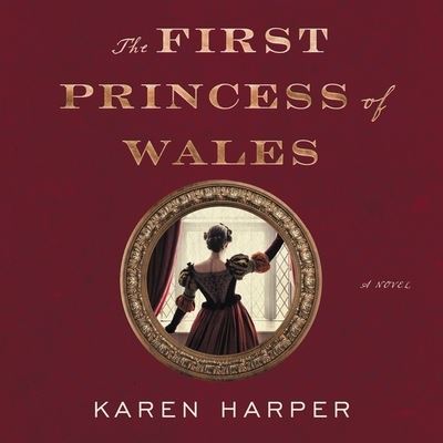 Cover for Karen Harper · The First Princess of Wales A Novel (CD) (2020)