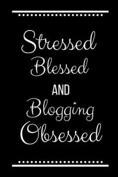 Cover for Cool Journals Press · Stressed Blessed Blogging Obsessed : Funny Slogan-120 Pages 6 x 9 (Paperback Book) (2019)