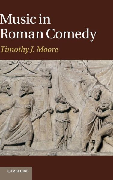 Cover for Moore, Timothy J. (University of Texas, Austin) · Music in Roman Comedy (Hardcover Book) (2012)