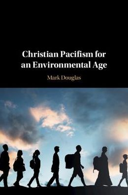 Cover for Mark Douglas · Christian Pacifism for an Environmental Age (Hardcover Book) (2019)