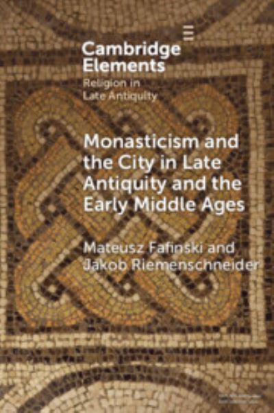 Cover for Fafinski, Mateusz (Universitat Erfurt, Germany) · Monasticism and the City in Late Antiquity and the Early Middle Ages - Elements in Religion in Late Antiquity (Paperback Book) (2023)