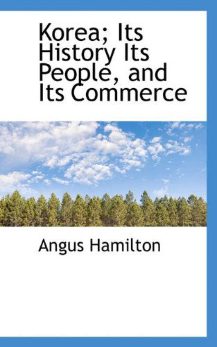 Cover for Angus Hamilton · Korea; Its History Its People, and Its Commerce (Paperback Book) (2009)