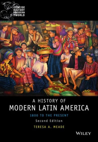 Cover for TA Meade · A History of Modern Latin America - 1800 to the Present 2e (Paperback Book) [2nd edition] (2016)