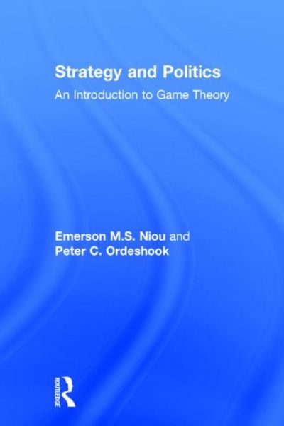 Cover for Niou, Emerson (Duke University, USA) · Strategy and Politics: An Introduction to Game Theory (Hardcover Book) (2015)