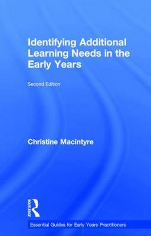 Cover for Macintyre, Christine (Moray House School of Education, Edinburgh University, UK) · Identifying Additional Learning Needs in the Early Years - Essential Guides for Early Years Practitioners (Inbunden Bok) (2014)
