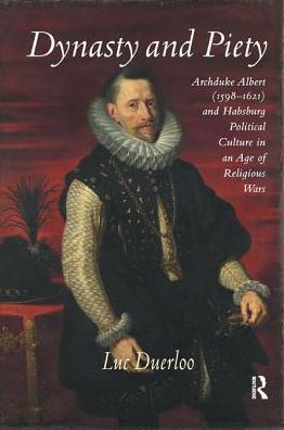 Cover for Luc Duerloo · Dynasty and Piety: Archduke Albert (1598-1621) and Habsburg Political Culture in an Age of Religious Wars (Paperback Book) (2017)