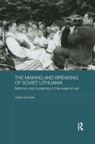 Cover for Davoliute, Violeta (Vilnius University, Lithuania) · The Making and Breaking of Soviet Lithuania: Memory and Modernity in the Wake of War - BASEES / Routledge Series on Russian and East European Studies (Paperback Book) (2016)