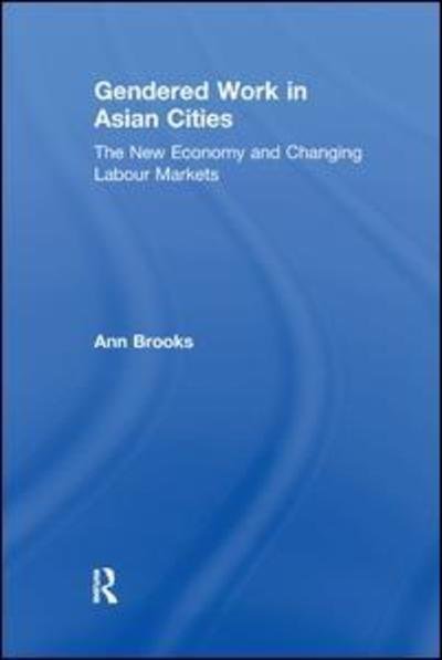 Cover for Ann Brooks · Gendered Work in Asian Cities: The New Economy and Changing Labour Markets (Paperback Book) (2017)