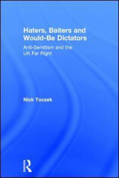 Cover for Nick Toczek · Haters, Baiters and Would-Be Dictators: Anti-Semitism and the UK Far Right (Hardcover Book) (2015)