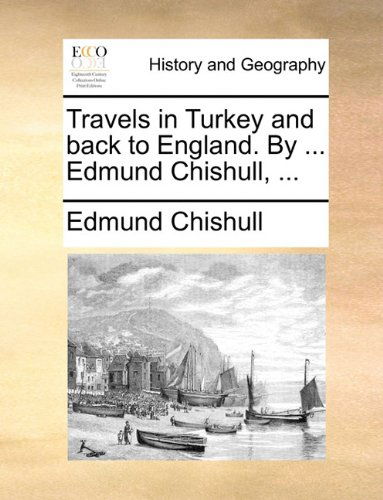 Cover for Edmund Chishull · Travels in Turkey and Back to England. by ... Edmund Chishull, ... (Paperback Book) (2010)