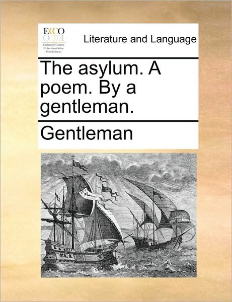 Cover for Gentleman · The Asylum. a Poem. by a Gentleman. (Pocketbok) (2010)