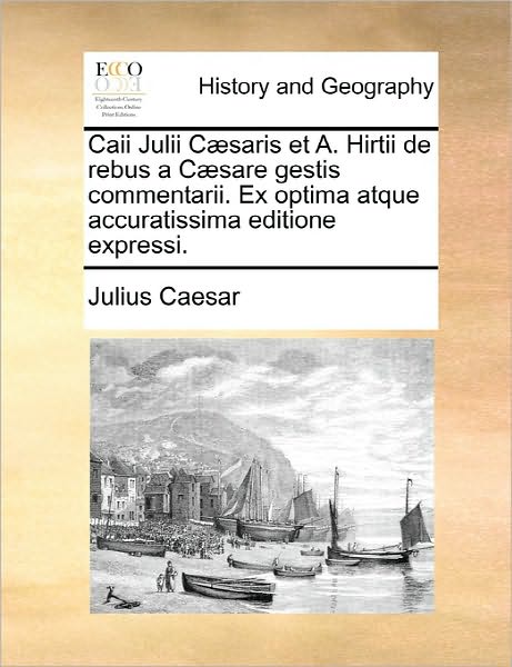 Cover for Julius Caesar · Caii Julii Caesaris et A. Hirtii De Rebus a Caesare Gestis Commentarii. Ex Optima Atque Accuratissima Editione Expressi. (Paperback Bog) (2010)