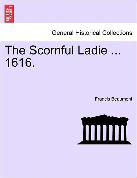 Cover for Francis Beaumont · The Scornful Ladie ... 1616. (Paperback Book) (2011)