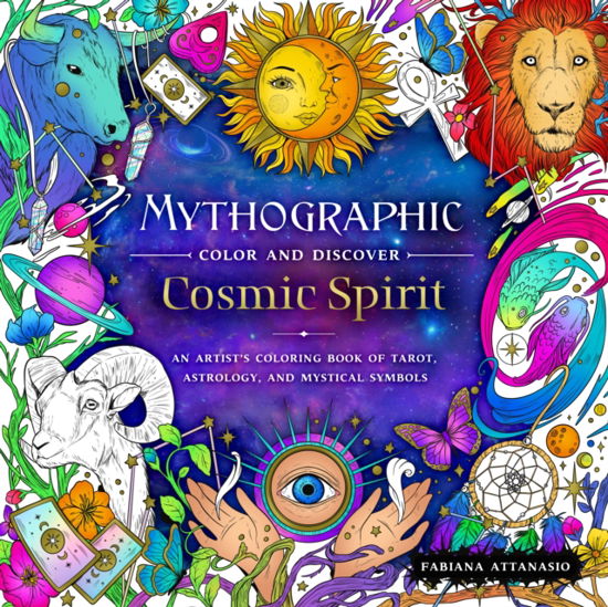 Mythographic Color and Discover: Cosmic Spirit: An Artist's Coloring Book of Tarot, Astrology, and Mystical Symbols - Mythographic - Fabiana Attanasio - Books - Castle Point Books - 9781250285485 - February 20, 2023