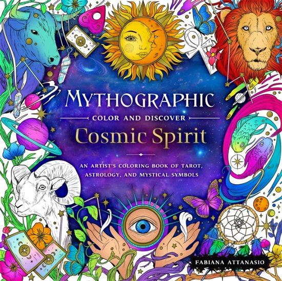 Cover for Fabiana Attanasio · Mythographic Color and Discover: Cosmic Spirit: An Artist's Coloring Book of Tarot, Astrology, and Mystical Symbols - Mythographic (Paperback Bog) (2023)