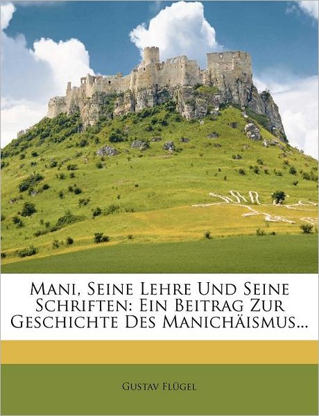 Mani, seine Lehre und seine Schr - Flügel - Książki -  - 9781273211485 - 