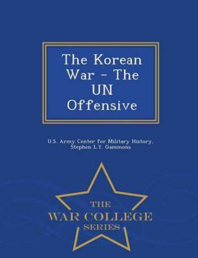 Cover for Stephen L Y Gammons · The Korean War - the Un Offensive - War College Series (Paperback Book) (2015)