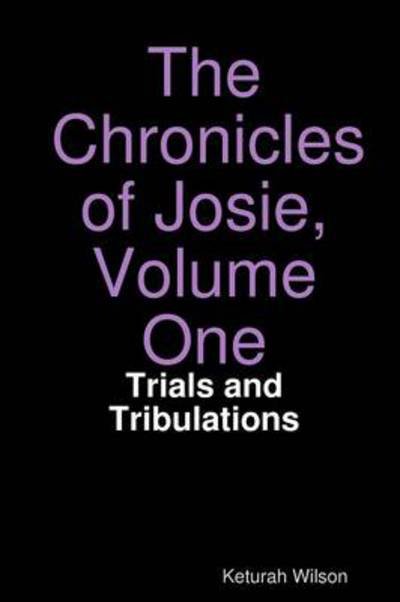 Cover for Keturah Wilson · The Chronicles of Josie, Volume One: Trials and Tribulations (Volume 1) (Paperback Book) (2013)