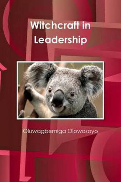 Cover for Oluwagbemiga Olowosoyo · Witchcraft in Leadership (Pocketbok) (2014)