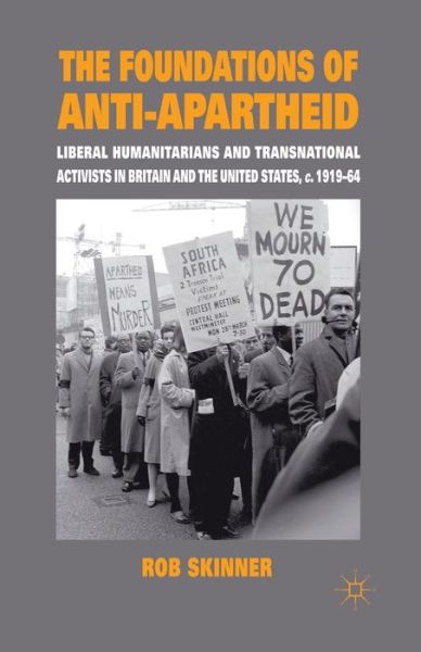 Cover for Rob Skinner · The Foundations of Anti-Apartheid: Liberal Humanitarians and Transnational Activists in Britain and the United States, c.1919-64 (Paperback Book) [1st ed. 2010 edition] (2010)