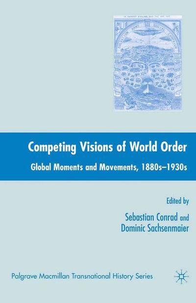 Cover for Sebastian Conrad · Competing Visions of World Order: Global Moments and Movements, 1880s-1930s - Palgrave Macmillan Transnational History Series (Pocketbok) [1st ed. 2007 edition] (2015)