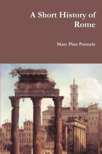 Cover for Mary Platt Parmele · A Short History of Rome (Paperback Bog) (2016)