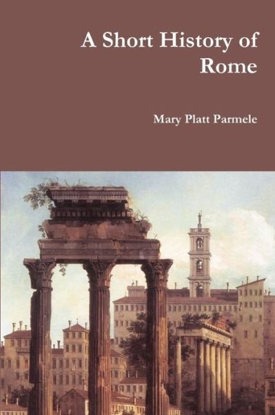 Cover for Mary Platt Parmele · A Short History of Rome (Paperback Bog) (2016)