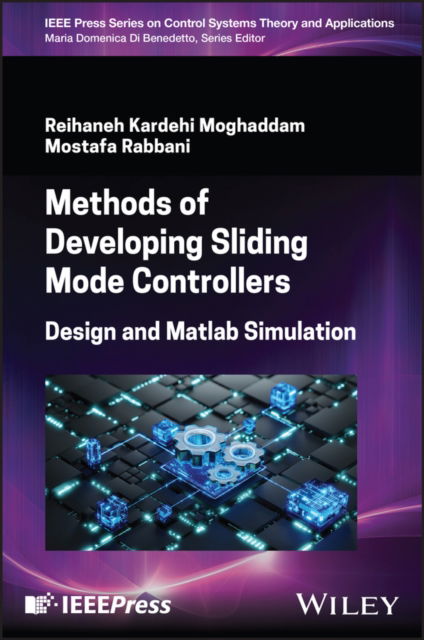 Methods of Developing Sliding Mode Controllers: Design and Matlab Simulation - IEEE Press Series on Control Systems Theory and Applications - Moghaddam, Reihaneh Kardehi (Azad University of Mashhad, Iran) - Bøger - John Wiley & Sons Inc - 9781394314485 - 31. december 2024