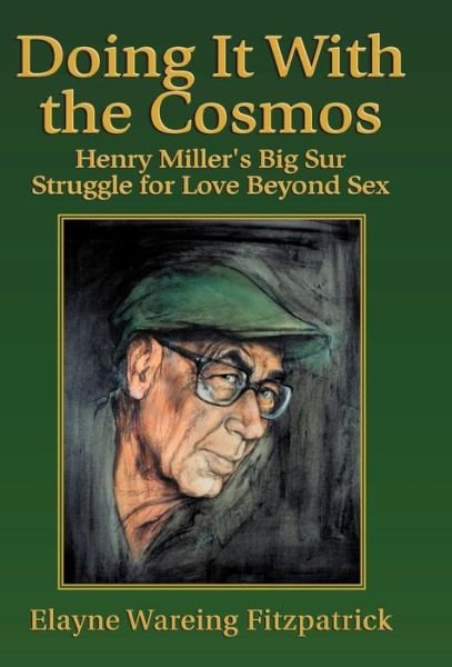 Cover for Elayne Wareing Fitzpatrick · Doing It with the Cosmos: Henry Miller's Big Sur Struggle for Love Beyond Sex (Hardcover bog) (2001)