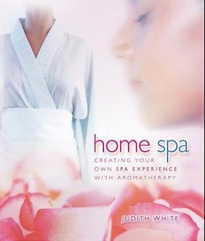 Cover for Judith White · Home Spa: Creating Your Own Spa Experience with Aromatherapy (Paperback Bog) (2006)