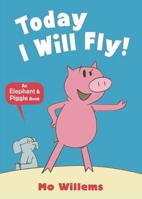 Cover for Mo Willems · Today I Will Fly! - Elephant and Piggie (Paperback Book) (2012)