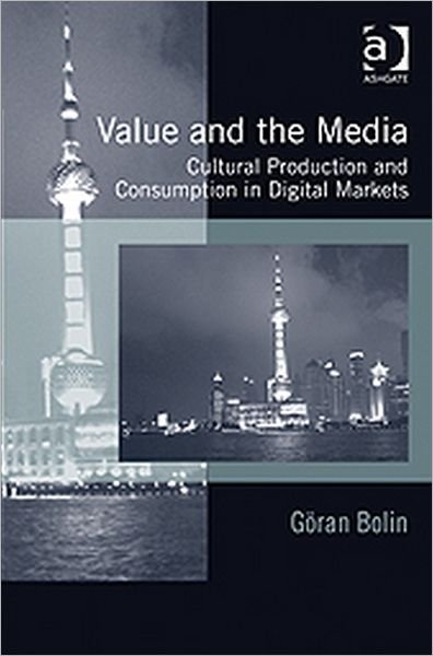 Cover for Goran Bolin · Value and the Media: Cultural Production and Consumption in Digital Markets (Innbunden bok) [New edition] (2011)