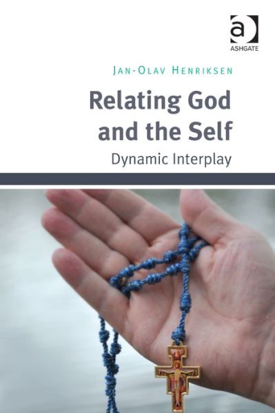 Cover for Jan-Olav Henriksen · Relating God and the Self: Dynamic Interplay (Hardcover Book) (2013)