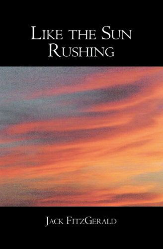 Cover for Jack Fitzgerald · Like the Sun Rushing (Taschenbuch) (2008)