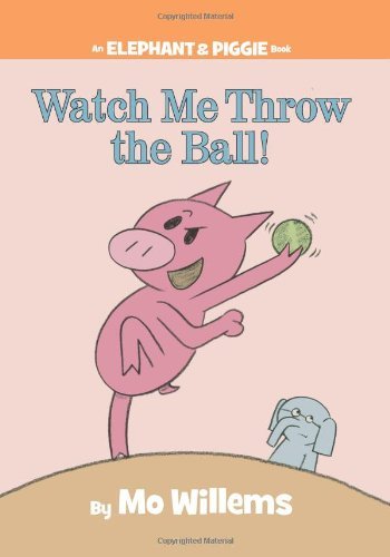 Cover for Mo Willems · Watch Me Throw the Ball! (An Elephant and Piggie Book) (Innbunden bok) (2009)