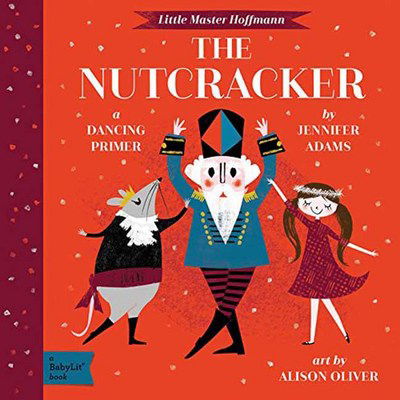 The Nutcracker: A Dancing Primer - Babylit - Jennifer Adams - Books - Gibbs M. Smith Inc - 9781423647485 - September 12, 2017