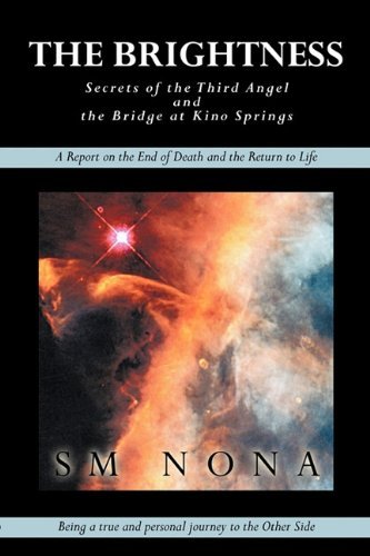 The Brightness: Secrets of the Third Angel, and the Bridge at Kino Springs - Sm Nona - Books - Trafford Publishing - 9781426927485 - October 14, 2010