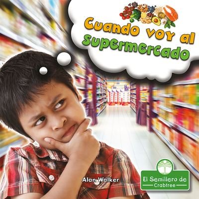 Cuando Voy Al Supermercado - Alan Walker - Kirjat - Crabtree Seedlings - 9781427131485 - 2021