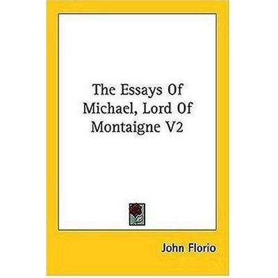 Cover for John Florio · The Essays of Michael, Lord of Montaigne V2 (Paperback Book) (2006)