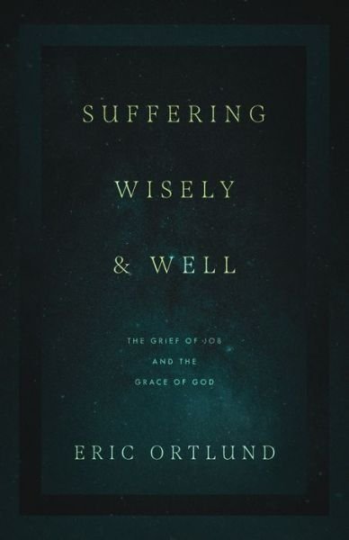 Cover for Eric Ortlund · Suffering Wisely and Well: The Grief of Job and the Grace of God (Paperback Book) (2022)